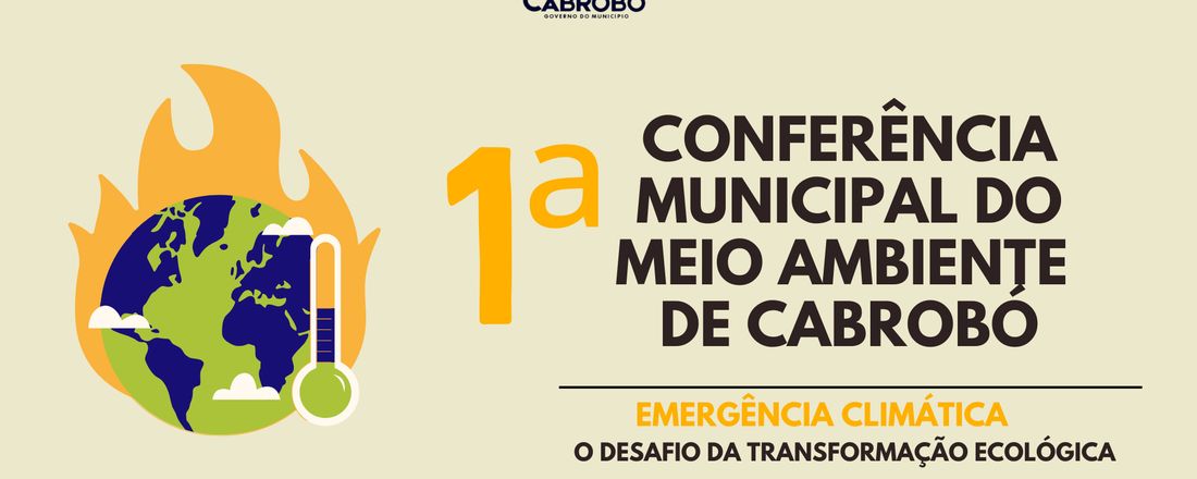 1ª CONFERÊNCIA MUNICIPAL DE MEIO AMBIENTE DE CABROBÓ. "EMERGÊNCIA CLIMÁTICA: O DESAFIO DA TRANSFORMAÇÃO ECOLÓGICA"