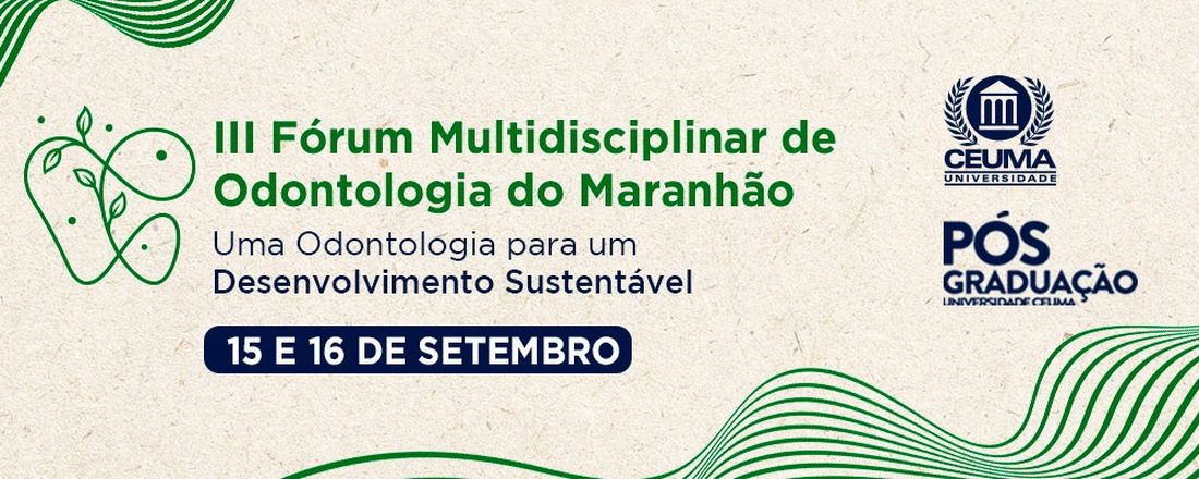 III Forum Multidisciplinar de Odontologia do Maranhao- Uma Odontologia para um Desenvolvimento Sustentável