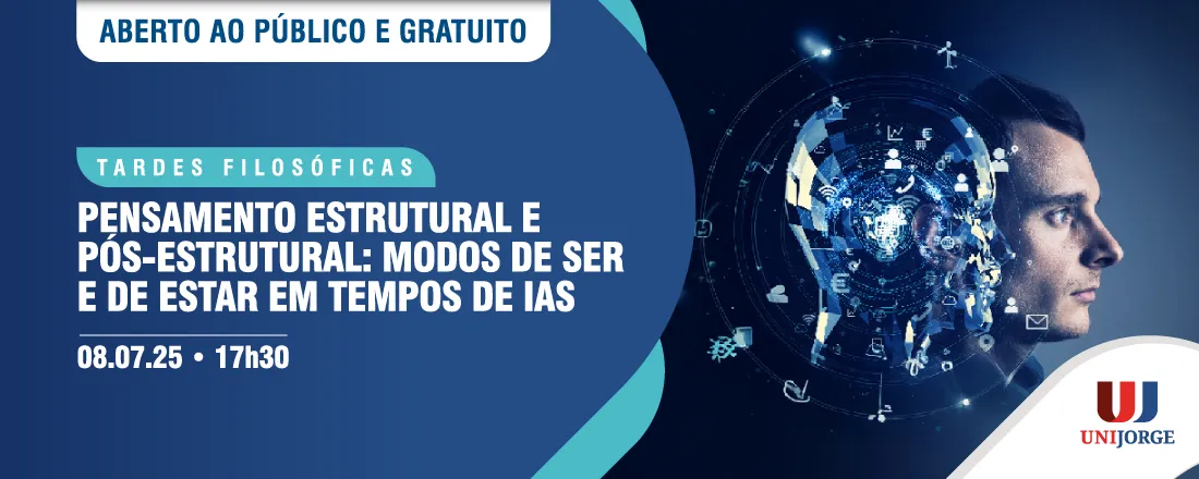 TARDES FILOSÓFICAS - PENSAMENTO ESTRUTURAL E PÓS-ESTRUTURAL: MODOS DE SER E DE ESTAR EM TEMPOS DE IAs