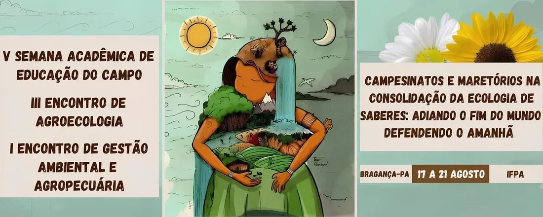 V SEMANA ACADÊMICA DE EDUCAÇÃO DO CAMPO, III ENCONTRO DE AGROECOLOGIA E I ENCONTRO DE GESTÃO AMBIENTAL E AGROPECUÁRIA