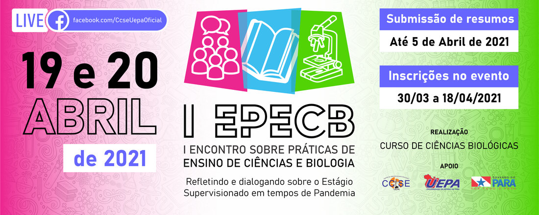 I ENCONTRO SOBRE PRÁTICAS DE ENSINO DE CIÊNCIAS E BIOLOGIA (I EPECB) - Refletindo e dialogando sobre o Estágio Supervisionado em tempos de Pandemia