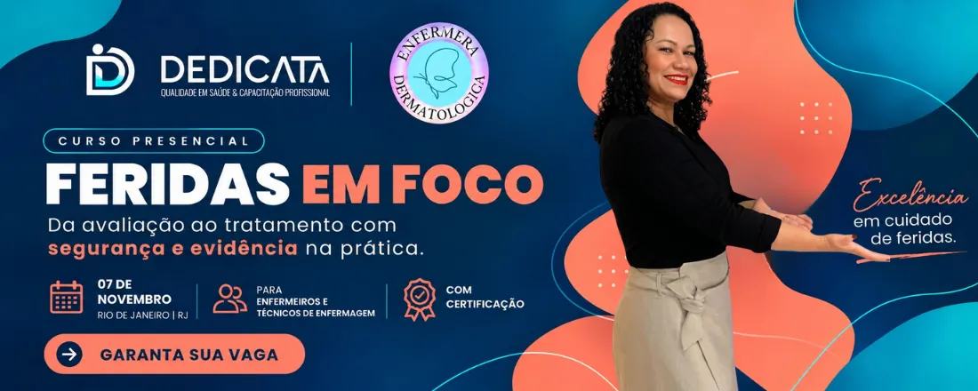 RIO DE JANEIRO | 07 de NOVEMBRO | DEDICATA | FERIDAS EM FOCO | Avaliação, Tratamento, Coberturas e Curativos