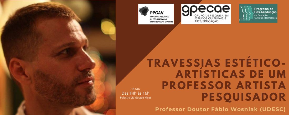 Encontro Partilha de Pesquisa - GPECAE. Palestra "Travessias estético-artísticas de um professor artista pesquisador"