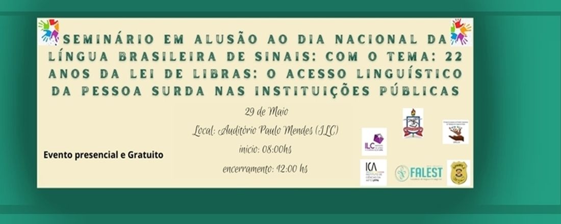 SEMINÁRIO EM ALUSÃO AO DIA NACIONAL DA  LÍNGUA BRASILEIRA DE SINAIS: com o tema: 22 ANOS DA LEI DE LIBRAS: O ACESSO LINGUÍSTICO DA PESSOA SURDA NAS INSTITUIÇÕES PÚBLICAS