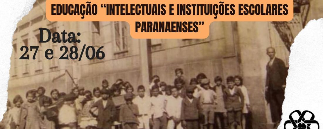 CICLO DE DEBATES: HISTÓRIA E HISTORIOGRAFIA DA EDUCAÇÃO "INTELECTUAIS E INSTITUIÇÕES ESCOLARES PARANAENSES"