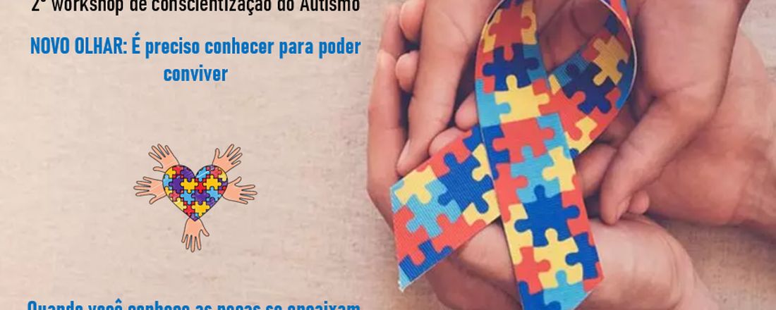 2º workshop de conscientização do Autismo - NOVO OLHAR: É preciso conhecer para poder conviver