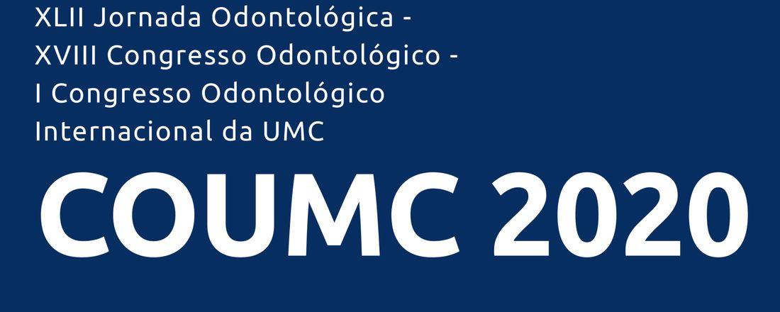 XLII Jornada Odontológica - XVIII Congresso Odontológico da UMC - I Congresso Internacional Odontológico da UMC