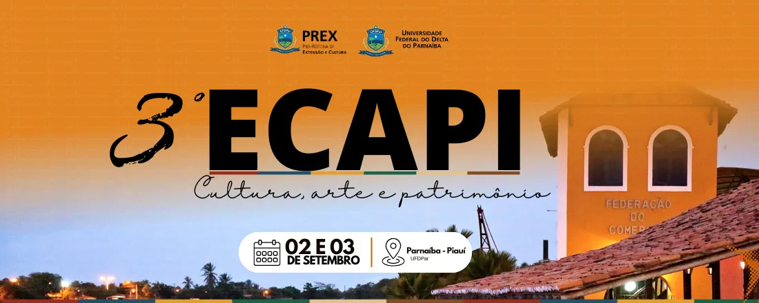 3° ENCONTRO DE CULTURA, ARTE E PATRIMÔNIO DA PLANÍCIE LITORÂNEA DO PIAUÍ - ECAPI