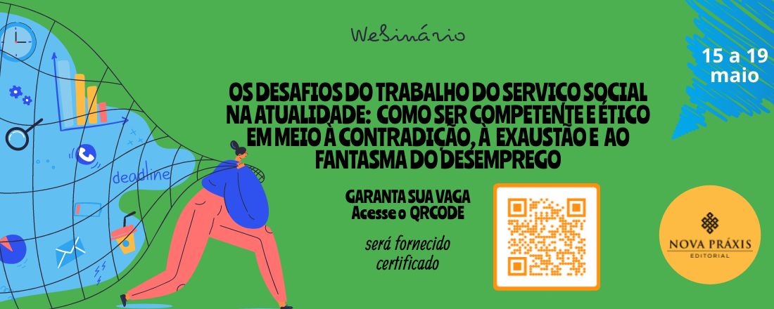 Webinário OS DESAFIOS DO TRABALHO DO SERVIÇO SOCIAL  NA ATUALIDADE:  COMO SER COMPETENTE E ÉTICO EM MEIO À CONTRADIÇÃO, À  EXAUSTÃO E  AO FANTASMA DO DESEMPREGO