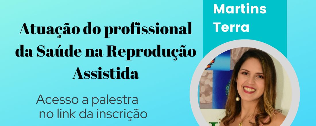 III Palestra Projeto Ciência e Saúde - Atuação do profissional da Saúde na Reprodução Assistida