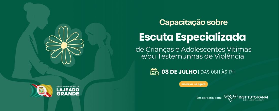 Capacitação Sobre Escuta Especializada de Crianças e Adolescentes Vítimas e/ou Testemunhas de Violência - Lajeado Grande/SC
