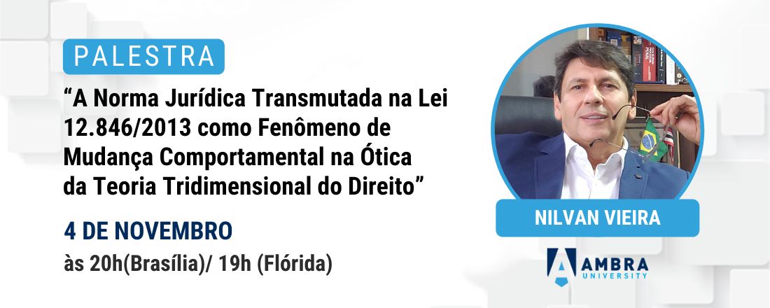 Palestra: A Norma Jurídica Transmutada na Lei 12.846/2013 como Fenômeno de Mudança Comportamental na Ótica da Teoria Tridimensional do Direito