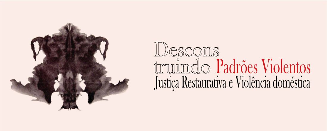 Desconstruindo Padrões Violentos: Justiça Restaurativa e Violêcia Doméstica