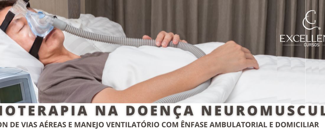 Fisioterapia na Doença Neuromuscular: Hand on de Vias Aéreas e Manejo Ventilatório com ênfase Ambulatorial e Domiciliar