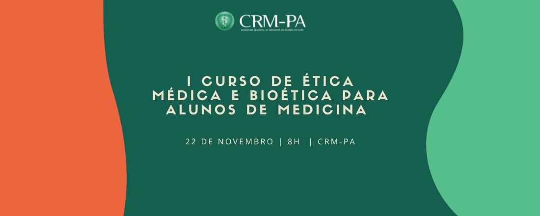 I CURSO DE ÉTICA MÉDICA E BIOÉTICA PARA ALUNOS DE MEDICINA