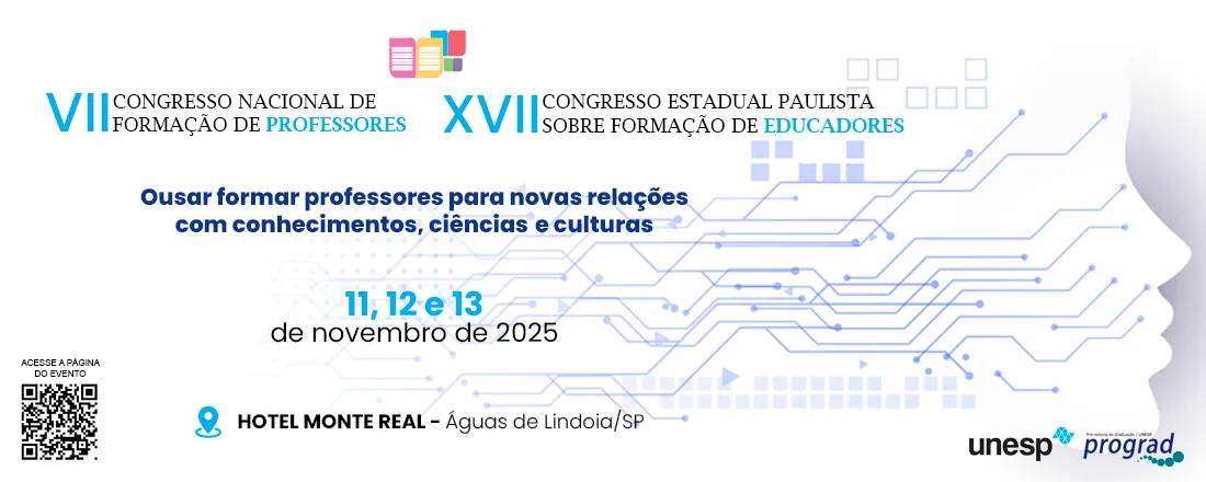 VII Congresso Nacional de Formação de Professores e XVII Congresso Estadual Paulista sobre Formação de Educadores - Temática: Ousar formar professores para as novas relações com conhecimentos, ciências e culturas