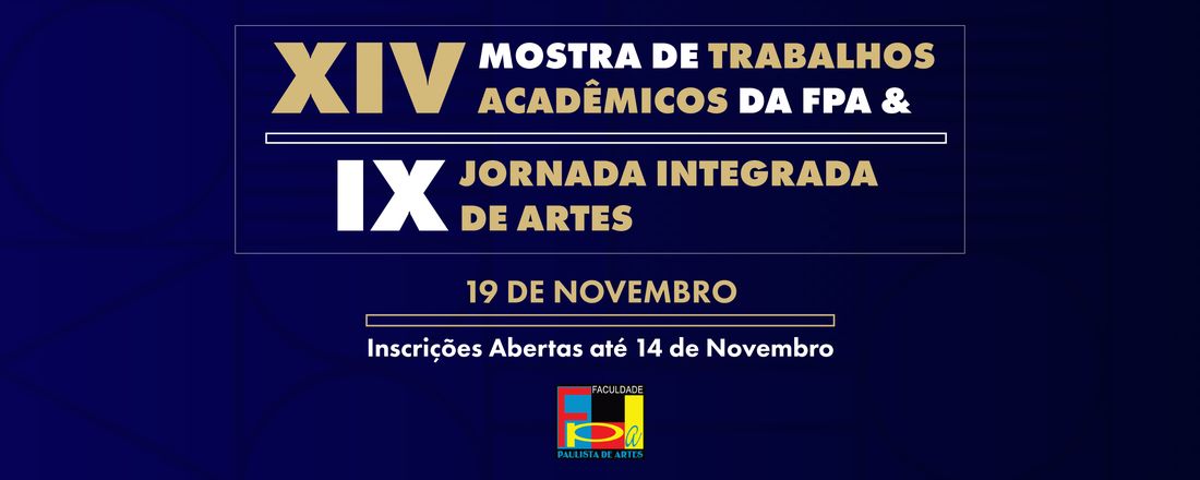 XIV Mostra de Trabalhos Acadêmicos da FPA e IX Jornada Integrada de Artes