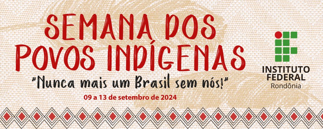 Semana dos povos indígenas "Nunca mais um Brasil sem nós!"