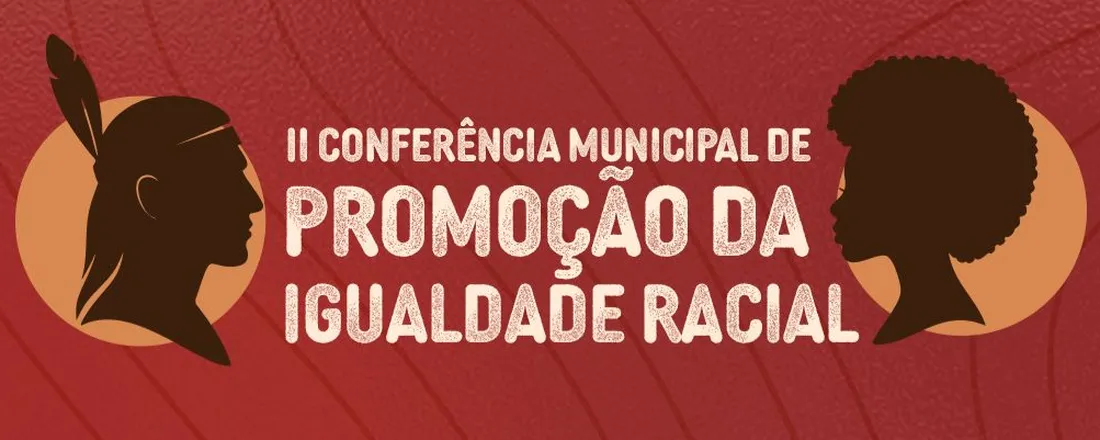 II CONFERÊNCIA MUNICIPAL DE PROMOÇÃO DA IGUALDADE RACIAL DE BELÉM