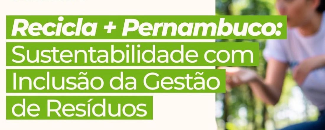 4° FIEPE Ambiental– Recicla+Pernambuco: Sustentabilidade com Inclusão da Gestão de Resíduos