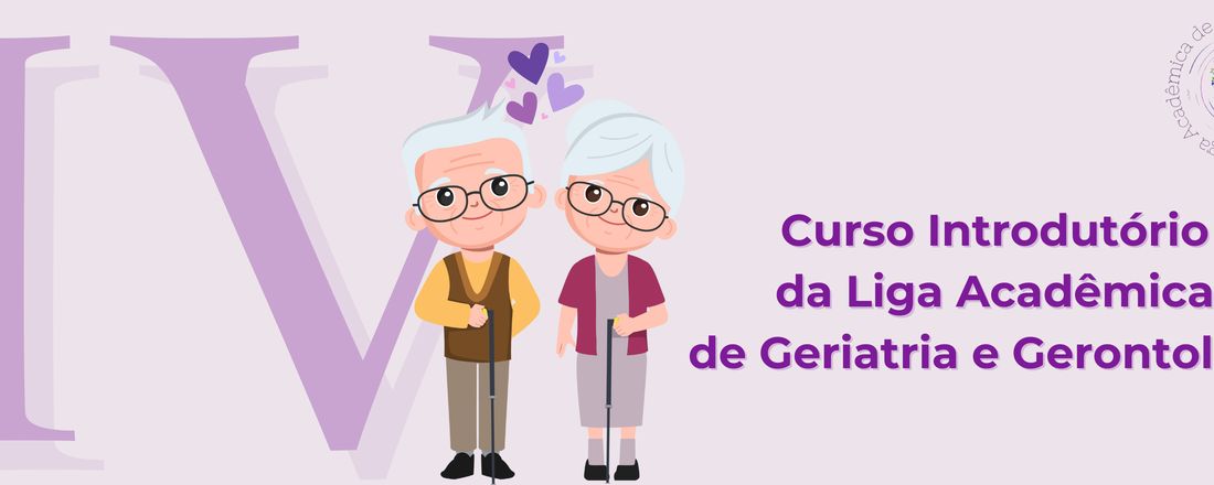 IV Curso Introdutório da Liga Acadêmica de Geriatria e Gerontologia