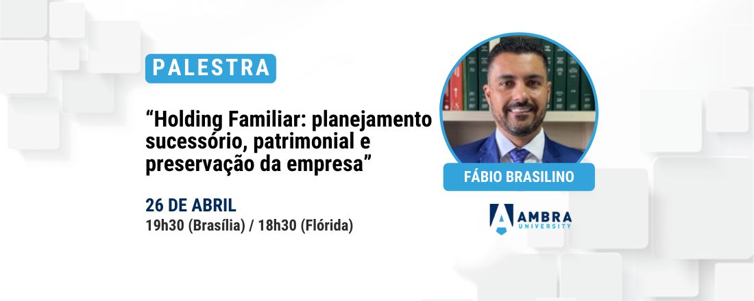 Palestra "Holding familiar: planejamento sucessório, patrimonial e preservação da empresa"