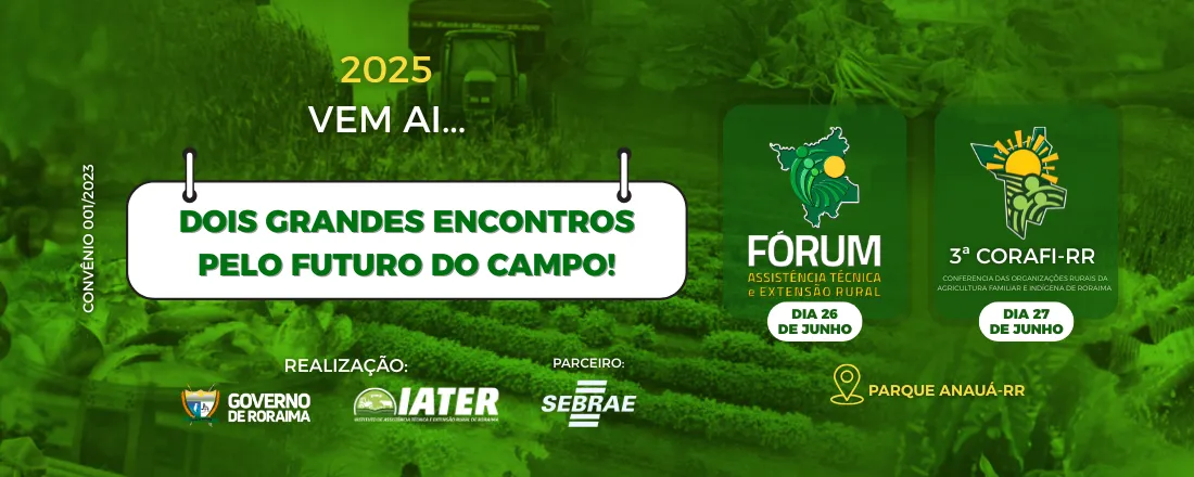 FÓRUM - Assistência Técnica e Extensão Rural. 3ª edição da Conferência das Organizações Rurais Familiar e Indígenas de Roraima (CORAFI-RR)