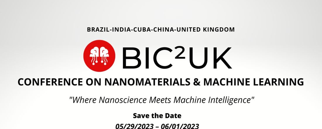 Brazil - India - Cuba - China - United Kingdom (BIC²UK) Conference on Nanomaterials & Machine Learning