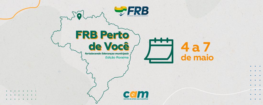 FRB PERTO DE VOCÊ - FORTALECENDO LIDERANÇAS MUNICIPAIS