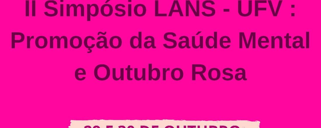 II Simpósio LANS-UFV: Promoção da Saúde Mental e Outubro Rosa