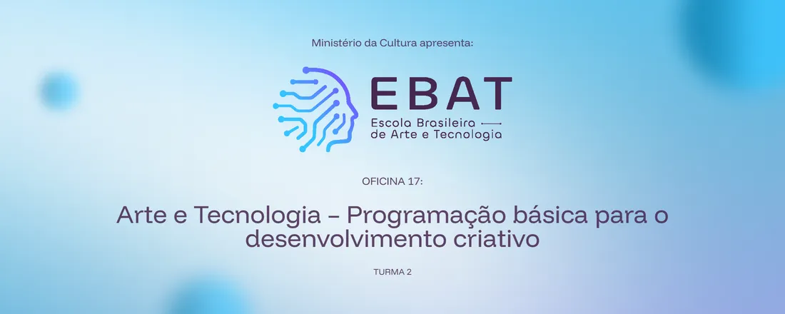 17: Arte e Tecnologia – Programação básica para o desenvolvimento criativo (Turma 2) | EBAT Itapoá
