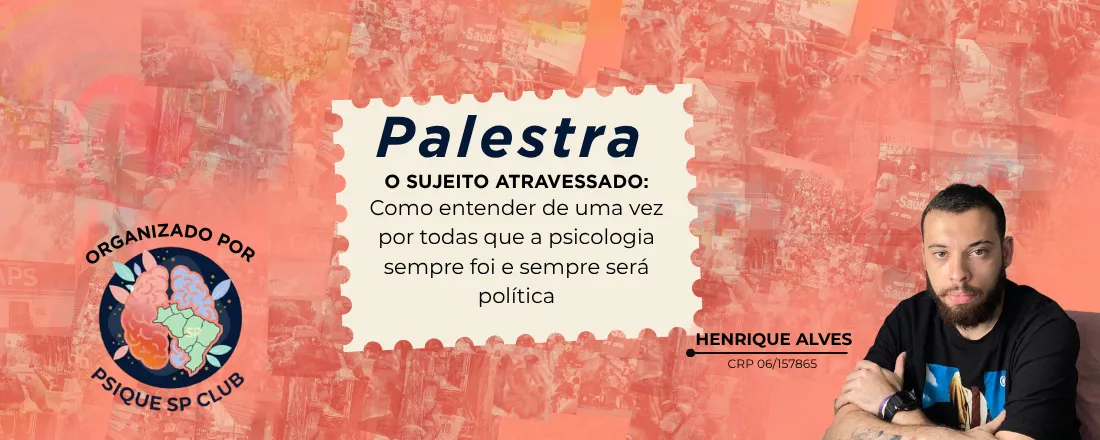 O Sujeito Atravessado: Como entender de uma vez por todas que a Psicologia sempre foi e sempre será política