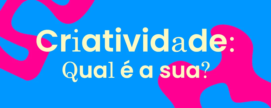Criatividade: qual é a sua?