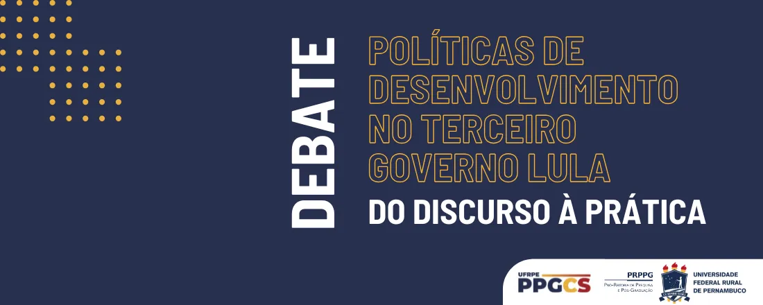 Debate - Políticas de Desenvolvimento no terceiro Governo Lula: Do discurso à Prática