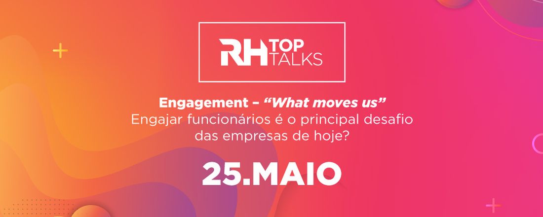 RH Top Talks - Engagement - ‘’What moves us’’