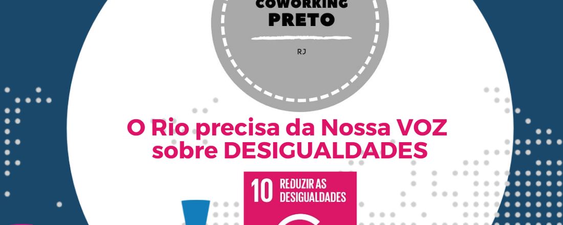 Coworking PRETO  Global Week To ACT 4 SDGs  - O Rio Precisa da Nossa Voz Sobre DESIGUALDADES