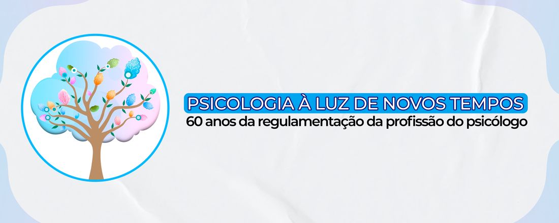 PSICOLOGIA À LUZ DE NOVOS TEMPOS: 60 ANOS DA REGULAMENTAÇÃO DA PROFISSÃO DO PSICÓLOGO