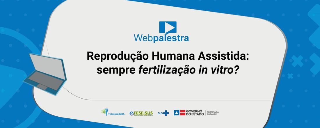 Reprodução Humana Assistida: sempre fertilização in vitro?