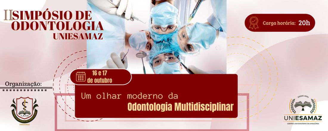 II SIMPÓSIO DE ODONTOLOGIA UNIESAMAZ - Um olhar moderno da Odontologia Multidisciplinar