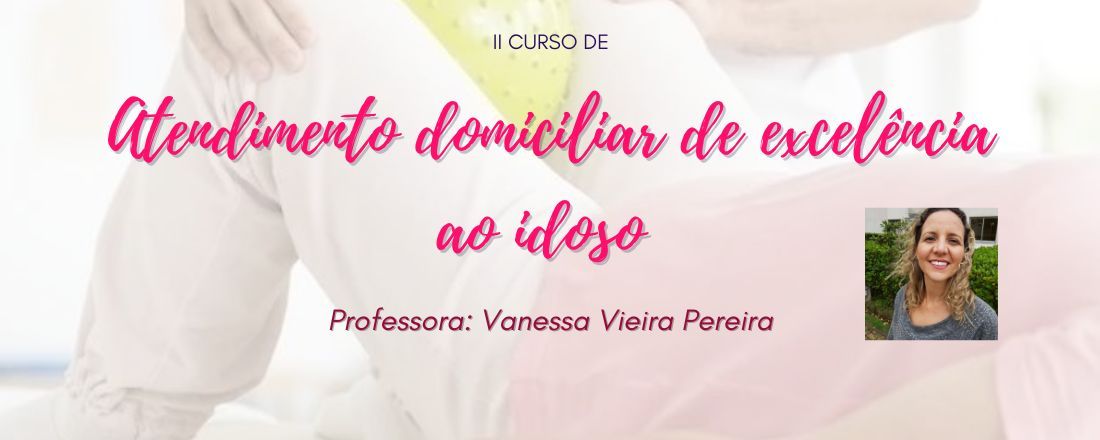 CURSO DE ATENDIMENTO DOMICILIAR DE EXCELÊNCIA AO IDOSO-TURMA 2