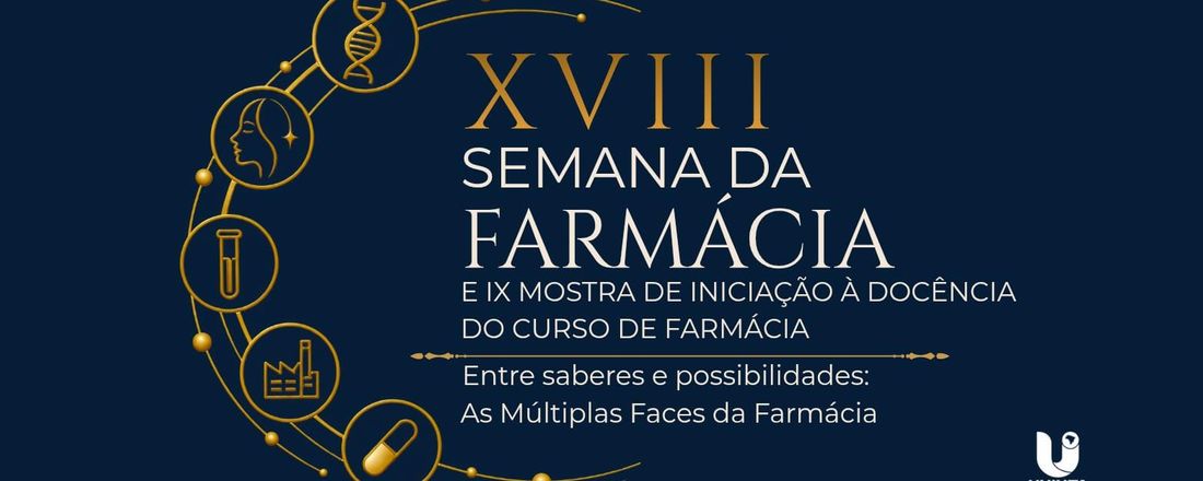 XVIII SEMANA DA FARMÁCIA E IX MOSTRA DE INICIAÇÃO À DOCÊNCIA DO CURSO DE FARMÁCIA