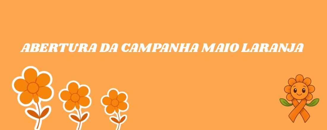 ABERTURA DA CAMPANHA DO MAIO LARANJA