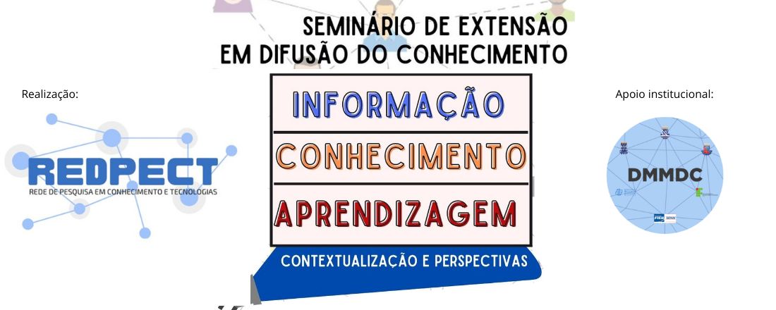 Seminário de Extensão em Difusão do Conhecimento • INFORMAÇÃO, CONHECIMENTO E APRENDIZAGEM: contextualizações e perspectivas