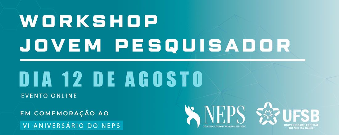 Workshop Jovem Pesquisador: VI Aniversário do Núcleo de Estudos e Pesquisas em Saúde (NEPS)