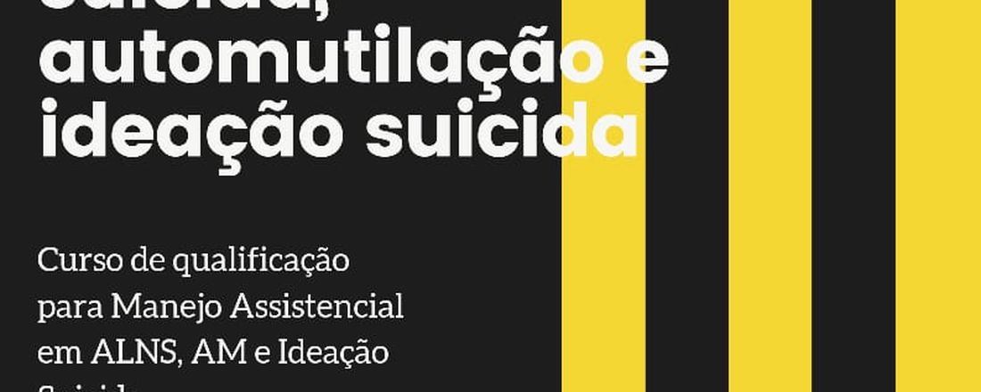 QUALIFICAÇÃO NO MANEJO DE AUTOLESÃO NÃO SUICIDA, AUTOMUTILAÇÃO E IDEAÇÃO SUICIDA