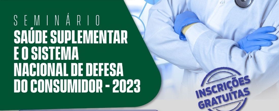 Seminário "Saúde Suplementar em 2023: Desafios e a Atuação do Sistema Nacional de Defesa do Consumidor"