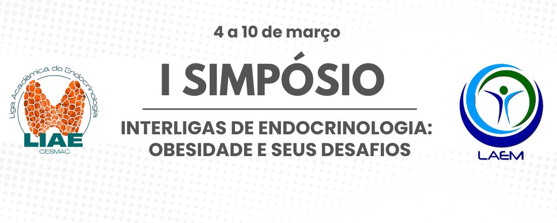 I Simpósio Interligas de Endocrinologia: Obesidade e seus desafios e Curso Introdutório LAEM/LIAE