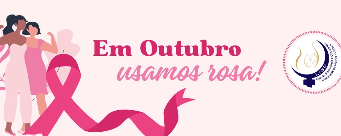 Em Outubro usamos Rosa: um bate-papo sobre o câncer de mama