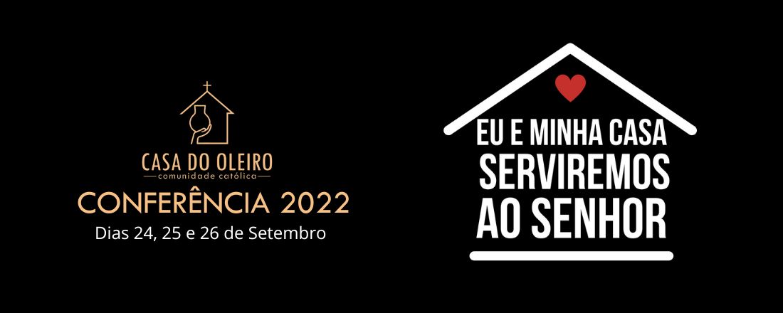 CONFERÊNCIA 2022 EU E MINHA CASA SERVIREMOS AO SENHOR