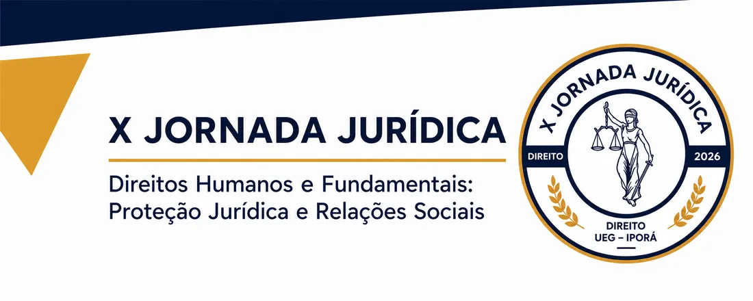 X JORNADA JURÍDICA — Direitos Humanos e Fundamentais: Proteção Jurídica e Relações Sociais